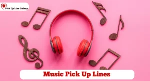 Music Pick Up Lines