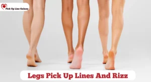 Legs Pick Up Lines And Rizz