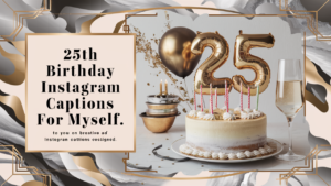 Birthday Instagram Captions For Myself